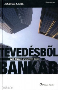 Jonathan A. Knee: Tévedésből bankár - Wall Street: az elveszett illúzió (*03)