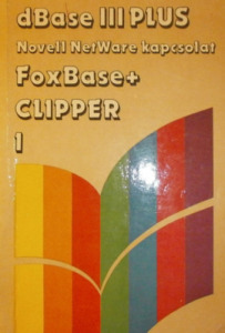 dBase III plus Novell NetWare kapcsolat FoxBase+Clipper I. - Szenes Katalin (szerk.)