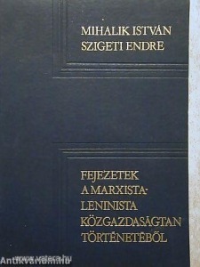 Mihalik István - Szigeti Endre: Fejezetek a marxista-leninista közgazdaságtan történetéből