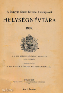 A Magyar Szent Korona Országainak helységnévtára 1907.