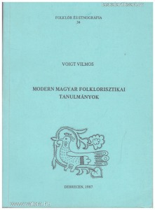 Voigt Vilmos: Modern magyar folklorisztikai tanulmányok Folklór és etnográfia 34