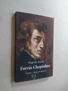 Hegedűs Endre: Forrás Chopinhez - Chopin, ahogy én játszom / újszerű (*210)