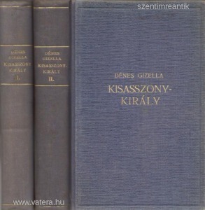 Dénes Gizella  - Kisasszonykirály I-II. (regény) 1937, Singer és Wolfner