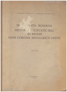 Documenta Romana historiae Societatis Jesu in regnis olim corona Hungarica Unitis I. 1550-1570