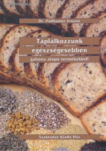 Dr. Pollhamer Ernőné: Táplálkozzunk egészségesen, gabona alapú termékekkel! (*28)