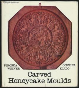 Weiner Piroska: Carved Honeycake Moulds