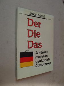 Markó Ivánné: Der...Die...Das... - a német nyelvtan gyakorlati útmutatója (*35)