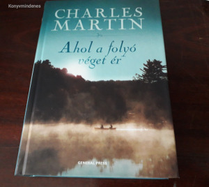 Charles Martin - Ahol a folyó véget ér