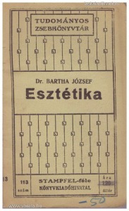 Dr. Bartha József: Esztétika (1910.) Stampfel - féle Tudományos zsebkönyvtár 113.