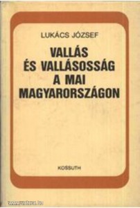 Lukács József: Vallás és vallásosság a mai Magyarországon (meghosszabbítva: 3274298789) - Vatera.hu Kép
