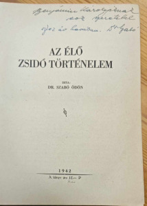 DR. SZABÓ ÖDÖN: AZ ÉLŐ ZSIDÓ TÖRTÉNELEM. DEDIKÁLT. 1942. (231004-D3)