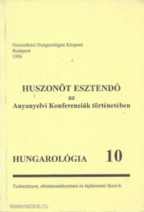 Huszonöt esztendő az Anyanyelvi Konferenciák történetében Hungarológia 10