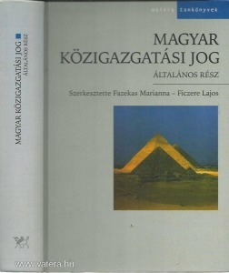 Fazekas Marianna - Ficzere Lajos (szerk.): Magyar közigazgatási jog. Általános rész.