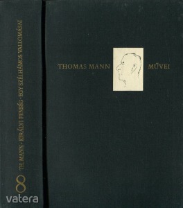 Thomas Mann: Királyi fenség - Egy szélhámos vallomásai /Thomas Mann művei 8./