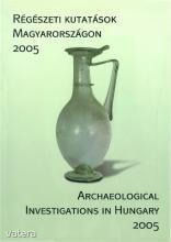Régészeti kutatások Magyarországon 2005 - Archaeological Investigations in Hungary 2005