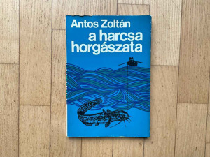 Antos Zoltán: A harcsa horgászata (HARCSAHORGÁSZAT, HARCSAFOGÁS)