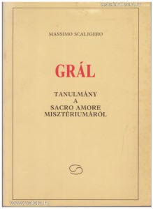 Massimo Scaligero: Grál - Tanulmány a Sacro Amore misztériumáról