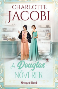 Charlotte Jacobi: A Douglas-nővérek 2. - Mennyei illatok