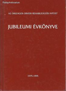 Dr. Boda Andor,Almásyné Kovács Éva: Az országos orvosi rehabilitációs Intézet Jubileumi évkönyve