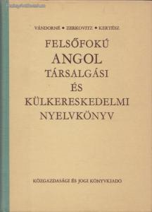 Vándorné, Zerkovitz, Kertész: Felsőfokú angol társalgási és külkereskedelmi nyelvkönyv (*28)