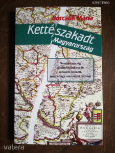 Börcsök Mária - Kettészakadt Magyarország (meghosszabbítva: 3132784490) - Vatera.hu Kép