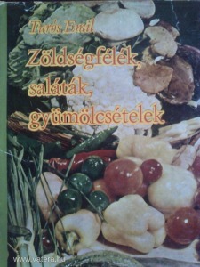 Zöldségfélék, Saláták, Gyümölcsételek - Turós Emil