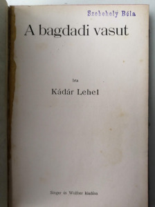 KÁDÁR LEHEL - A BAGDADI VASÚT - 1919 - EX LIBRIS NAGYSZEBENI SZEBEHELY