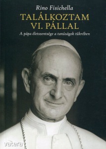 Rino Fisichella: Találkoztam VI. Pállal. A pápa életszentsége a tanúságok tükrében