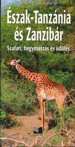 Buzás Balázs - Nádai László:  Észak-Tanzánia és Zanzibár - Szafari, hegymászás és üdülés