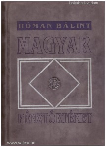 dr. Hóman Bálint: Magyar pénztörténet 1000-1325 (reprint!)