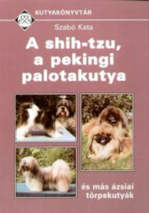 könyv, Szabó Kata: A shih-tzu, a pekingi palotakutya és más ázsiai törpekutyák