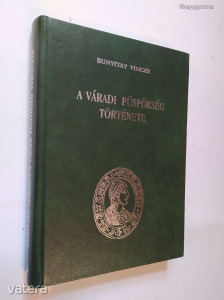 Bunyitay Vincze: A Váradi püspökség története I-IV. / reprint  (*18)