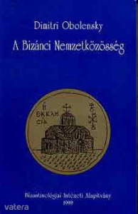Dimitri Obolensky: A Bizánci Nemzetközösség - Bizánc világa 3.