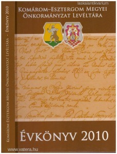 Évkönyv 2010 A Komárom-Esztergom Megyei Önkormányzat Levéltára évkönyve