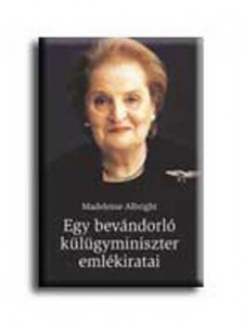 Madeleine Albright: Egy bevándorló külügyminiszter emlékiratai