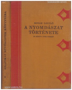 Novák László: A nyomdászat története IV. könyv: XVIII. sz. (Grafikai művészetek könyvtára X.) 1928.