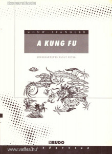 David Chow - Richard Spangler: A kung fu történelme, filozófiája és technikái