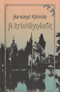 Harsányi Kálmán A kristálynézők (1993)