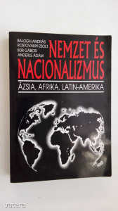 Balogh A.; Rostoványi Zs.; Búr G.: Nemzet és nacionalizmus ( Ázsia, Afrika, Latin-Amerika)