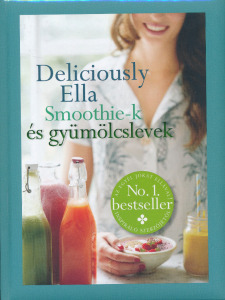 Ella Woodward: Deliciously Ella - Smoothie-k és gyümölcslevek