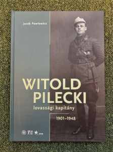 Witold Pilecki lovassági kapitány - díszalbum antikommunista háborús hős Auschwitz judaika