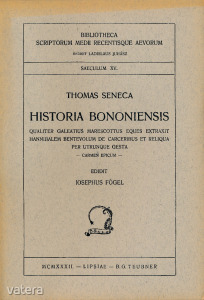 SENECA, Tommaso (1390-1472 k.):  Historia Bononiensis : qualiter Galeatius Marescottus