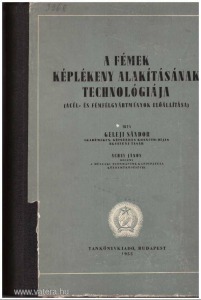Geleji Sándor: A fémek képlékeny alakításának technológiája (1955.)