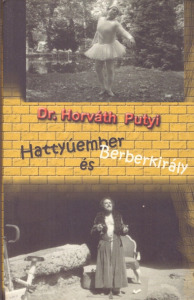 Dr. Horváth Putyi: Hattyúember és Berberkirály (dedikált)