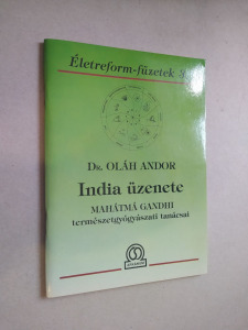 Dr. Oláh Andor: India üzenete - Mahátmá Gandhi természetgyógyászati tanácsai (*31)