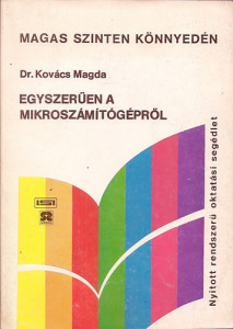 Egyszerűen a MIKROSZÁMÍTÓGÉPRŐL - Dr. Kovács Magda