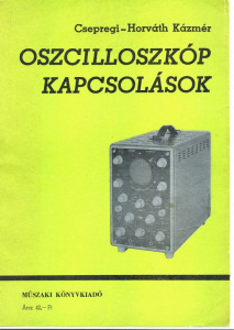 Csepregi - Horváth Kázmér = Oszcilloszkóp kapcsolások