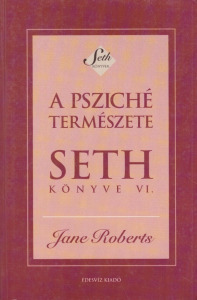 Jane Roberts: A psziché természete és emberi kifejeződése. Seth könyve VI.