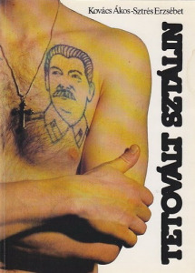 Kovács Ákos,Sztrés Erzsébet Tetovált ?Sztálin - Szovjet elítéltek tetoválásai és karikatúrái