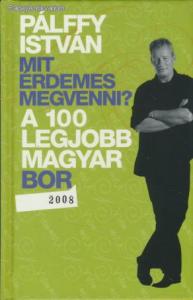 Pálffy István: Mit érdemes megvenni? - 2008 / A 100 legjobb magyar bor (*28)